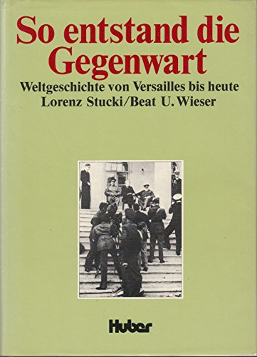 So Entstand Die Gegenwart: Weltgeschichte Von Versailles Bis Heute