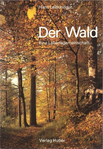 Der Wald. Eine Lebensgemeinschaft. - Leibundgut, Hans