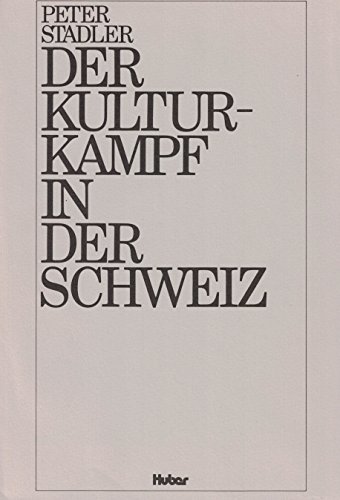 Der Kulturkampf in der Schweiz. Eidgenossenschaft u. kath. Kirche im europ. Umkreis 1848 - 1888. - Stadler, Peter