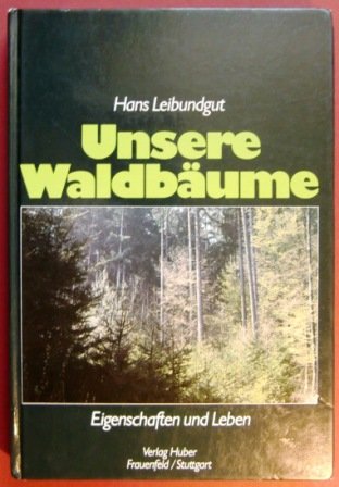 9783719309428: Unsere Waldbume. Eigenschaften und Leben - Leibundgut, Hans