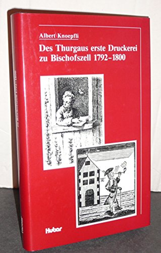Beispielbild fr Des Thurgaus erste Druckerei zu Bischofszell : 1792 - 1800. zum Verkauf von Homburger & Hepp