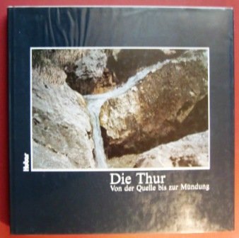 Imagen de archivo de Die Thur. Von der Quelle bis zur Mndung. Dieter Berke ; Helen Meier ; Heidi Steiger. a la venta por Homburger & Hepp