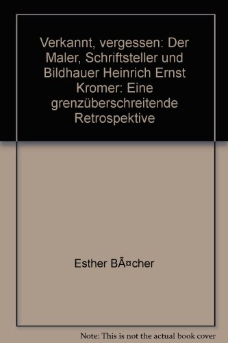 Verkannt, vergessen: Der Maler, Schriftsteller und Bildhauer Heinrich Ernst Kromer: Eine grenzuberschreitende Retrospektive (9783719313562) by Unknown Author