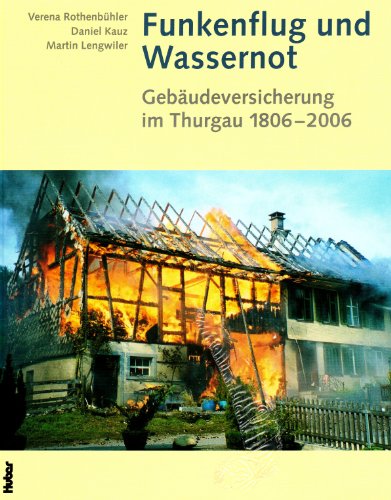 Beispielbild fr Funkenflug und Wassernot : Gebudeversicherung im Thurgau; 1806 - 2006. zum Verkauf von Wissenschaftliches Antiquariat Kln Dr. Sebastian Peters UG