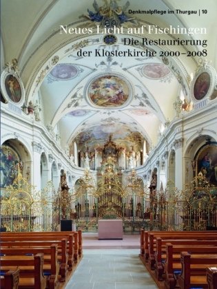 Stock image for Neues Licht auf Fischingen Die Restaurierung der Klosterkirche 2000-2008 . for sale by suspiratio - online bcherstube