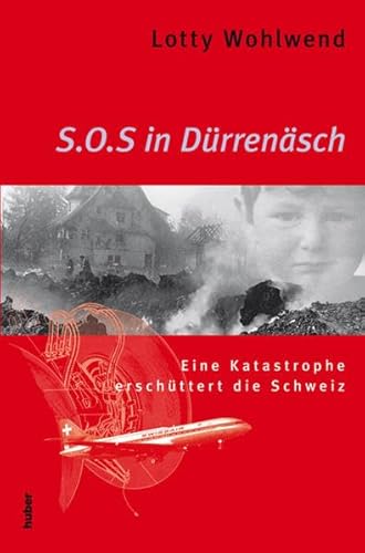 S.O.S. in Dürrenäsch : eine Katastrophe erschüttert die Schweiz. - Wohlwend, Lotty