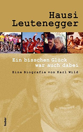Hausi Leutenegger : ein bisschen Glück war auch dabei. eine Biografie von Karl Wild - Leutenegger, Hausi und Karl (Mitwirkender) Wild