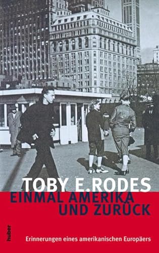 Einmal Amerika und zurück. Erinnerungen eines amerikanischen Europäers - Rodes, Toby E.