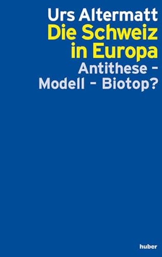 Imagen de archivo de Die Schweiz in Europa: Anithese, Modell oder Biotop? a la venta por medimops