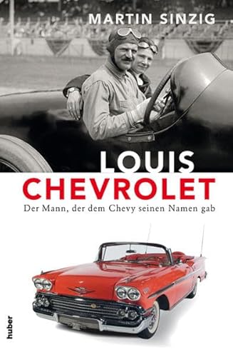 Louis Chevrolet: Der Mann, der dem Chevy seinen Namen gab - Martin Sinzig