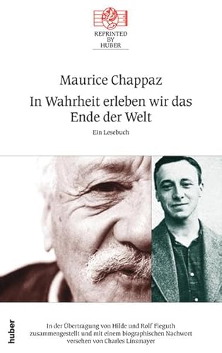 In Wahrheit erleben wir das Ende der Welt : ein Lesebuch. Maurice Chappaz. In der Übertr. von Hil...