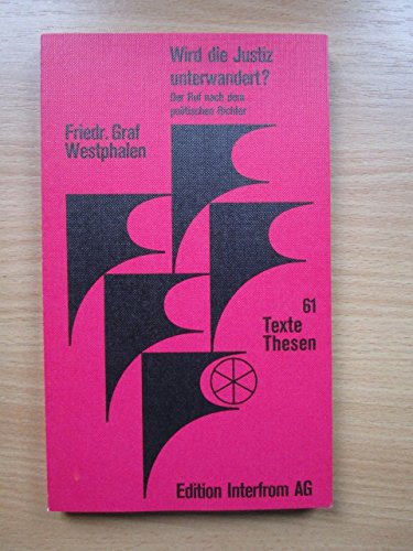 Wird die Justiz unterwandert?: Der Ruf nach dem politischen Richter (Texte und Thesen ; 61) (German Edition) (9783720150613) by Westphalen, Friedrich