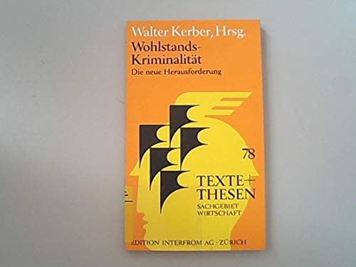 Wohlstands-Kriminalität : die neue Herausforderung., Hrsg, Texte + [und] Thesen , 78 : Sachgebiet...