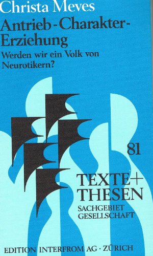 9783720150811: Antrieb, Charakter, Erziehung: Werden wir ein Volk Neurotikern? (Texte + [i.e. und] Thesen ; 81 : Sachgebiet Gesellschaft) (German Edition)
