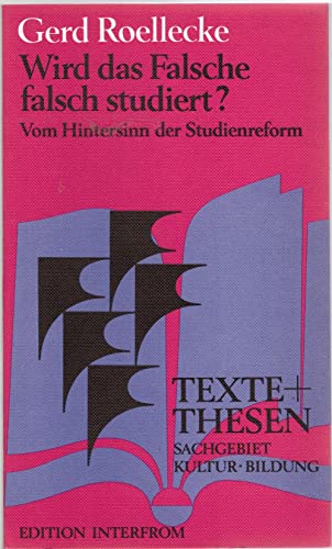 Wird das Falsche falsch studiert?: Zum Hintersinn der Studienreform (Texte & [i.e. und] Thesen) (German Edition) (9783720151184) by Roellecke, Gerd