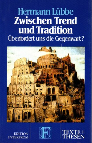 Zwischen Trend und Tradition : überfordert uns die Gegenwart?., Texte + [und] Thesen , 136 : Sach...