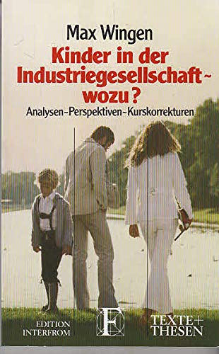 Kinder in der Industriegesellschaft - wozu? Analysen, Perspektiven, Kurskorrekturen. - Texte + [u...