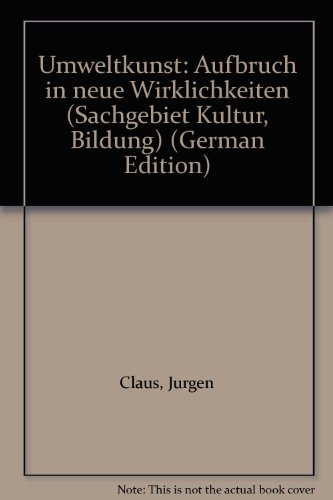 Umweltkunst. Aufbruch in neue Wirklichkeiten