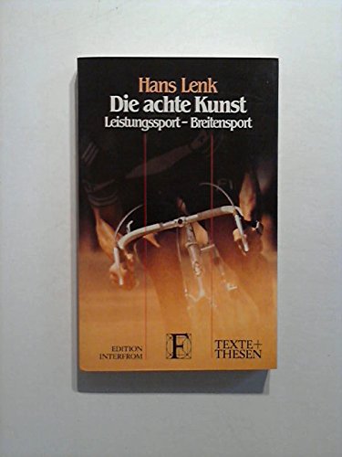 Die achte Kunst: Leistungssport, Breitensport (Texte + Thesen) (German Edition) (9783720151764) by Lenk, Hans: