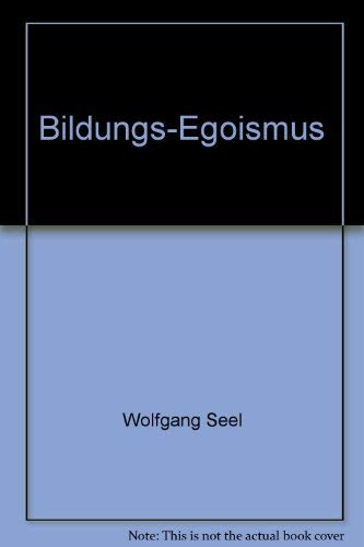9783720151801: Bildungs-Egoismus: Alle wollen mehr (Texte + Thesen) (German Edition)