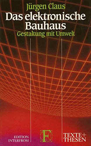 Das elektronische Bauhaus. Gestaltung mit Umwelt