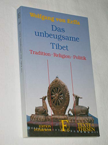 Das unbeugsame Tibet.Tradition, Religion, Politik. Wolfgang von Erffa / Texte + Thesen ; 245