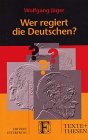 Wer regiert die Deutschen? : Innenansichten der Parteiendemokratie. (Nr. 251) Texte + Thesen - Jäger, Wolfgang