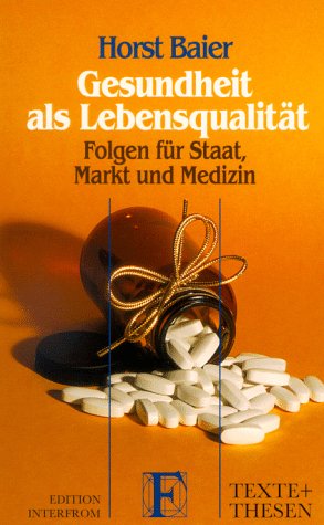 Gesundheit als LebensqualitaÌˆt: Folgen fuÌˆr Staat, Markt, und Medizin (Texte + Thesen) (German Edition) (9783720152709) by Baier, Horst