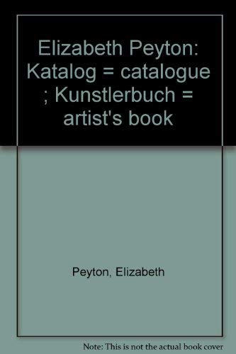 Elizabeth Peyton: Katalog = catalogue ; KuÌˆnstlerbuch = artist's book (German Edition) (9783720401111) by Peyton, Elizabeth