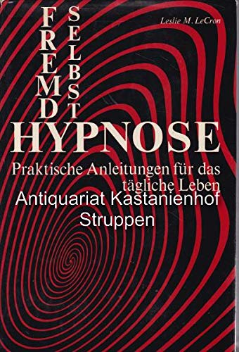 Fremdhypnose, Selbsthypnose. Praktische Anleitungen für das tägliche Leben