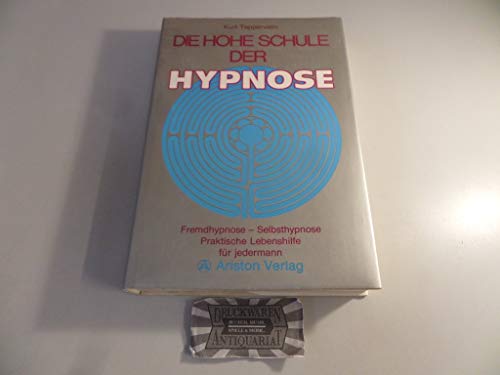 die hohe schule der hypnose. fremdhypnose - selbsthypnose. praktische lebenshilfe für jedermann