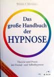 Das große Handbuch der Hypnose. Theorie und Praxis der Fremd- und Selbsthypnose.