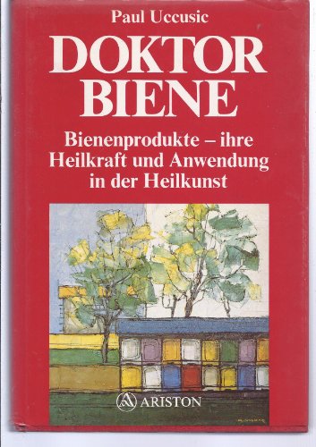 Doktor Biene : Bienenprodukte - ihre Heilkraft u. Anwendung in d. Heilkunst. - Uccusic, Paul