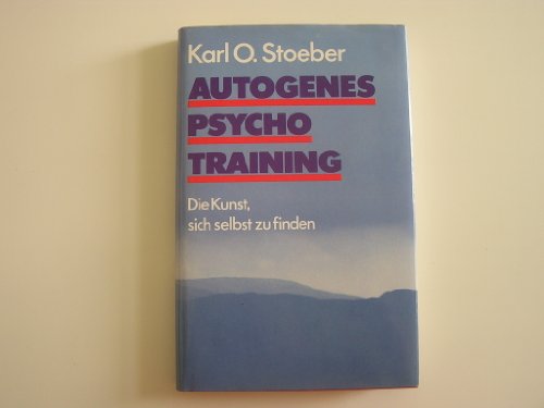 Autogenes Psychotraining. Die Kunst, sich selbst zu finden