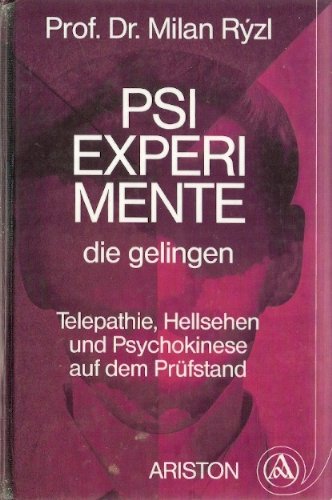 PSI-Experimente, die gelingen : Telepathie, Hellsehen und Psychokinese auf dem Prüfstand. [Nach d...