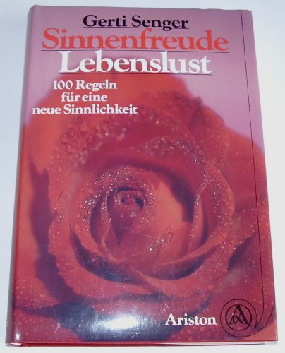 Beispielbild fr Sinnenfreude, Lebenslust. 100 Regeln fr eine neue Sinnlichkeit zum Verkauf von Versandantiquariat Felix Mcke