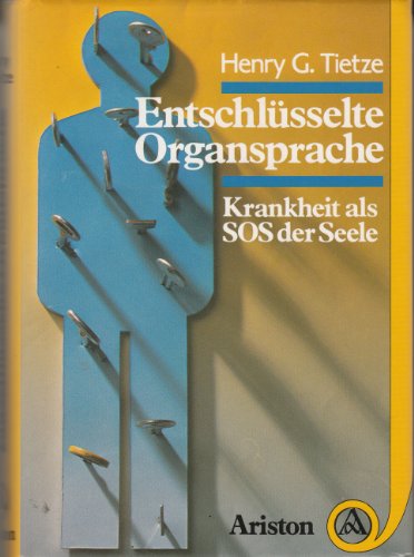 Entschlüsselte Organsprache : Krankheit als SOS der Seele.