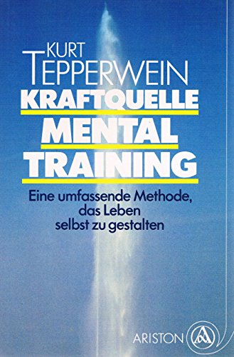 Beispielbild fr Kraftquelle Mentaltraining. Die umfassende Methode, das Leben selbst zu gestalten zum Verkauf von medimops