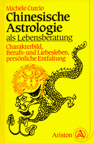 Beispielbild fr Chinesische Astrologie als Lebensberatung. Charakterbild, Berufs- und Liebesleben, persnliche Entfaltung. zum Verkauf von medimops