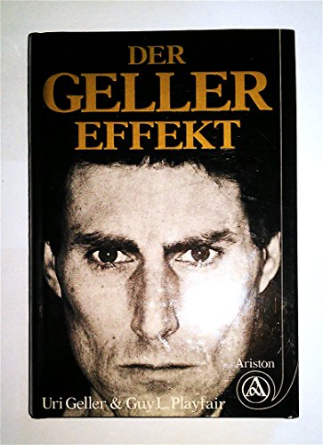 Der Geller-Effekt. Uri Geller & Guy Lyon Playfair. Aus d. Engl. übers. von Walter Klapper u. Paul...