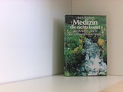 Medizin die nichts kostet. Ein Kneipp-Buch für Menschen von heute.