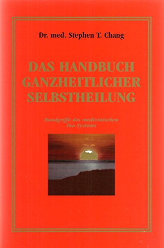 Imagen de archivo de Das Handbuch ganzheitlicher Selbstheilung (Handgriffe des medizinischen Tao-Systems)- GERMAN EDITION a la venta por arcfoundationthriftstore