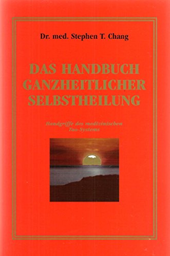 9783720515993: Das Handbuch ganzheitlicher Selbstheilung (Handgriffe des medizinischen Tao-Systems)- GERMAN EDITION