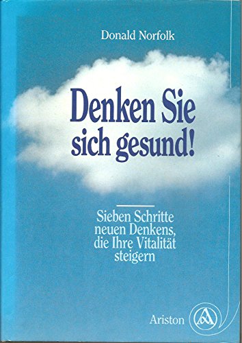 Beispielbild fr Denken Sie sich gesund! Sieben Schritte neuen Denkens, die Ihre Vitalitt steigern. zum Verkauf von Steamhead Records & Books