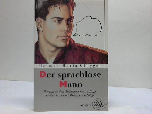 9783720516914: Der sprachlose Mann: Warum es den Männern neuerdings Liebe, Lust und Worte verschlägt (German Edition)