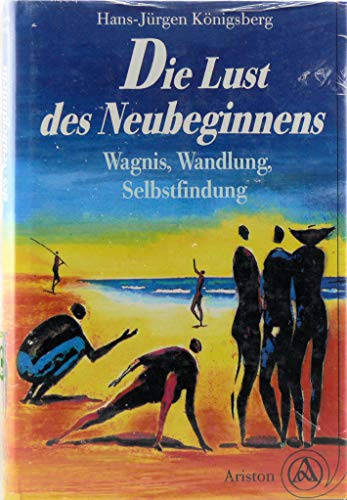 Stock image for Die Lust des Neubeginnens : Wagnis, Wandlung, Selbstfindung. for sale by Antiquariat KAMAS