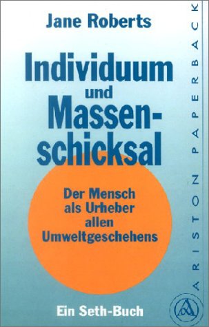 Individuum und Massenschicksal. Der Mensch als Urheber allen Umweltgeschehens. (9783720518383) by Roberts, Jane; Butts, Robert F.