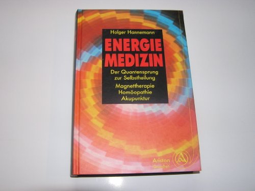 9783720518413: Energiemedizin. Der Quantensprung zur Selbstheilung. Magnettherapie - Homopathie - Akupunktur.
