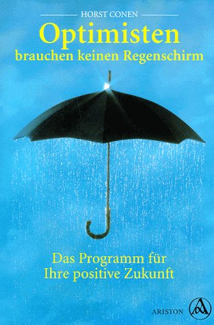Stock image for Optimisten brauchen keinen Regenschirm. Das Programm fr Ihre positive Zukunft for sale by Versandantiquariat Felix Mcke