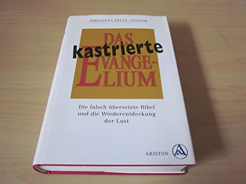 Stock image for Das kastrierte Evangelium : die falsch bersetzte Bibel und die Wiederentdeckung der Lust. Erstaufl. for sale by Antiquariat + Buchhandlung Bcher-Quell